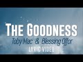 The Goodness (Toby Mac & Blessing Offor) - Lyric Video