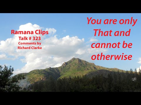 You are only That and cannot be otherwise - Ramana Clips Talk # 323