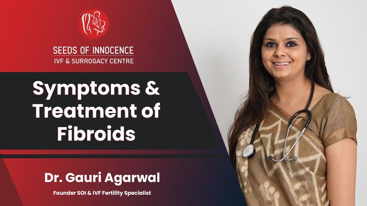 Fibroid: Types, Symptoms and Treatment | Dr Gauri Agarwal | Seeds Of Innocence