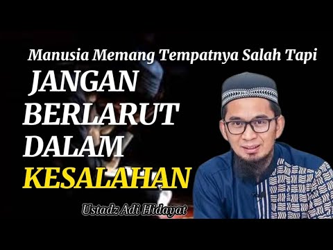 MANUSIA MEMANG TEMPAT SALAH,TAPI JANGAN BERLARUT DALAM KESALAHAN~||Ustadz Adi Hidayat