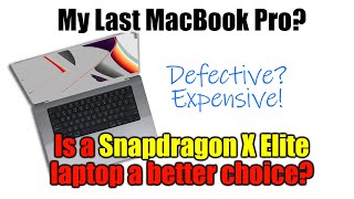 My MacBook Pro 16 Laptop is DEFECTIVE? Is a Snapdragon X Elite laptop BETTER?