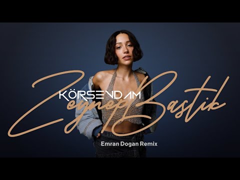 Zeynep Bastık - Kör Sevdam (Emran Dogan Remix)