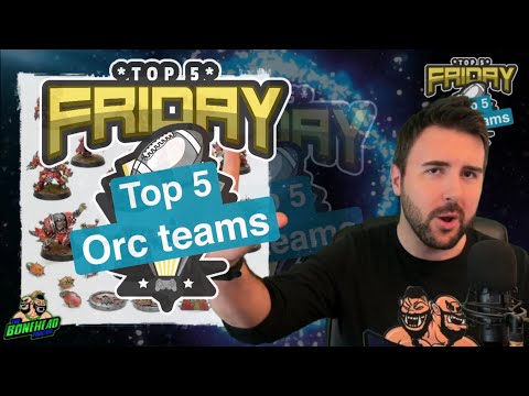 Top 5 Orc Teams - Top 5 Friday (Bonehead Podcast)