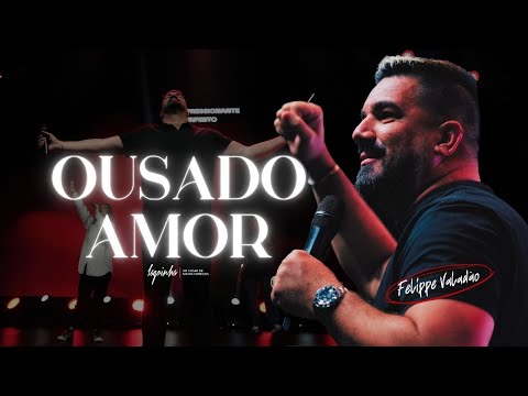OUSADO AMOR | Lagoinha Worship ft. Felippe Valadão (ao vivo) | LAGOINHA NITERÓI