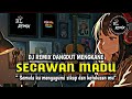 DJ SECAWAN MADU DANGDUT REMIX MENGKANE TERBARU FULL BASS BUAT TETANGGA IKUT BERGOYANG