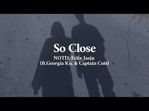 【洋楽和訳】So Close - NOTD, Felix Jaehn (ft. Georgia Ku & Captain Cuts)「君とならうまくいくと思ったのに」