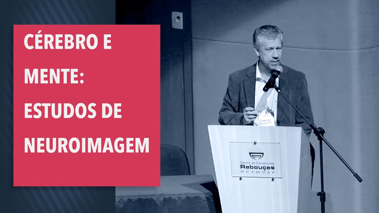 Cérebro e mente: estudos de neuroimagem - Prof. Geraldo Busatto