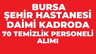 BURSA ŞEHİR AHSTANESİ TEMİZLİK GÖREVLİSİ ALIMI - ŞEHİR HASTANESİ TEMİZLİK GÖREVL