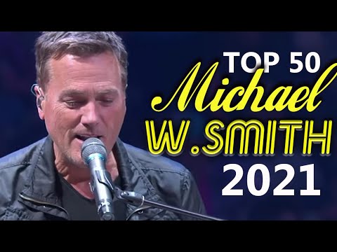 Top 50 Greatest Hits Michael W.smith Worship Songs 2021 With Lyrics ✝️ Top Christian Music 2021