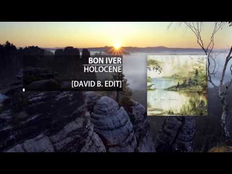 Bon Iver - Holocene [David B. Edit]