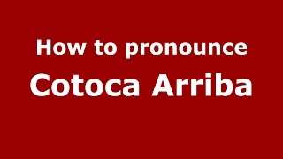 How to pronounce Cotoca Arriba