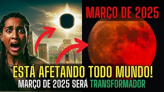 Março de 2025 trará uma MUDANÇA IRREVERSÍVEL… Você está preparado?