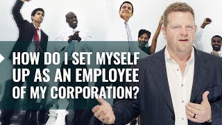 Setting Yourself Up As An Employee Of Your Own Corporation?