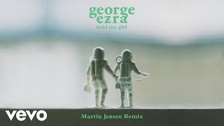 George Ezra - Hold My Girl (Martin Jensen Remix) [Official Audio]