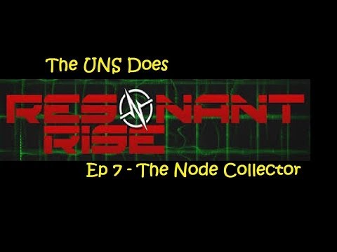The UNS Does Resonant Rise Ep 7 - The Node Collector