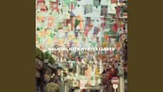 Walking With My Eyes Closed