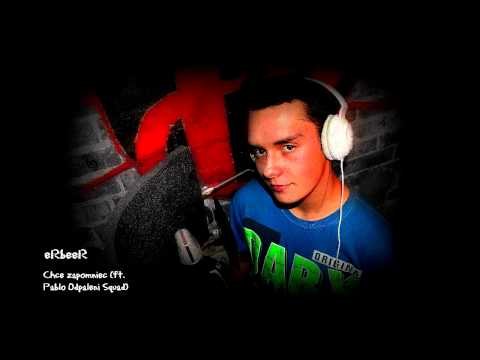 05. eRbeeR - Chce zapomnieć (ft. Pablo Odpaleni Squad)