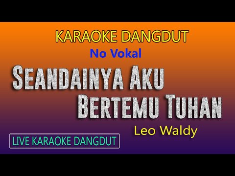 SEANDAINYA AKU BERTEMU TUHAN, KARAOKE DANGDUT NO VOKAL LEO WALDY