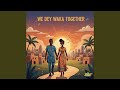 We Dey Waka Together