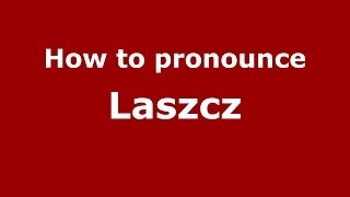 How to pronounce Łaszcz