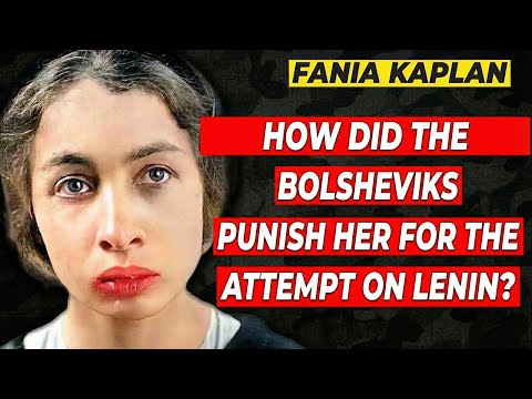 FANYA KAPLAN. How Did the Bolsheviks PUNISH Her for the Assassination Attempt on Lenin?