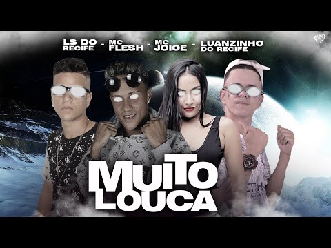 LUANZINHO DO RECIFE, LS DO RECIFE, MC FLESH E MC JOICE - MUITO LOUCA - REMIX BREGA FUNK