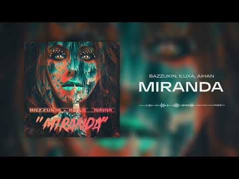 BAZZUKIN, ILUXA & AIHAN - Miranda (Official Audio)
