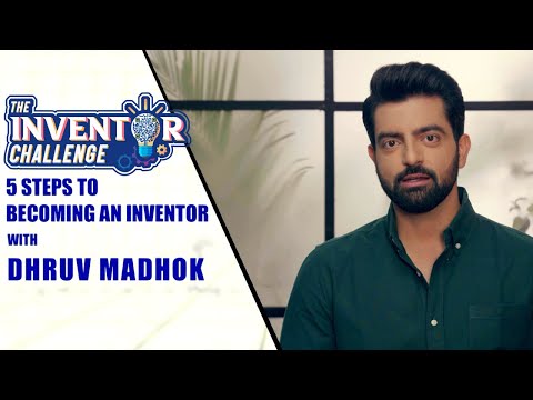 5 Steps to becoming an Inventor with Dhruv Madhok | The Inventor Challenge
