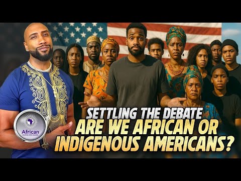 Are We African or Indigenous Americans? Settling The Debate