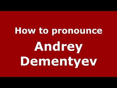 How to pronounce Andrey Dementyev (Russian/Russia)  - PronounceNames.com