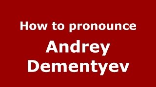 How to pronounce Andrey Dementyev