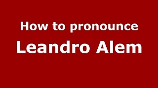 How to pronounce Leandro Alem