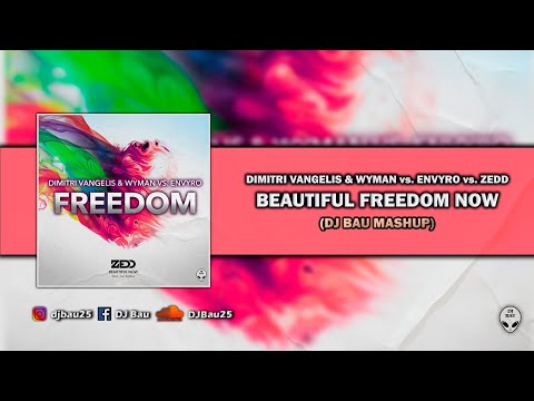 Beautiful Freedom Now (DJ Bau Mashup) - Dimitri Vangelis & Wyman vs. Envyro vs. Zedd