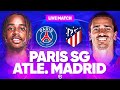 PSG ATLETICO MADRID LIVE ALLEZ PARIS VICTOIRE OBLIGATOIRE LIGUE DES CHAMPIONS LDC