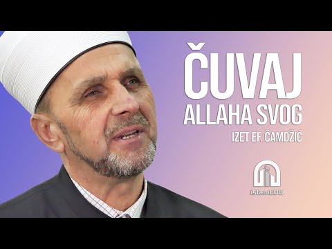 IZET EF. ČAMDŽIĆ: ČUVAJ ALLAHA SVOGA @islamEDU