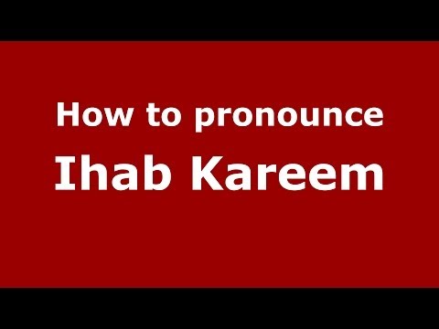 How to pronounce Ihab Kareem (Arabic/Iraq) - PronounceNames.com