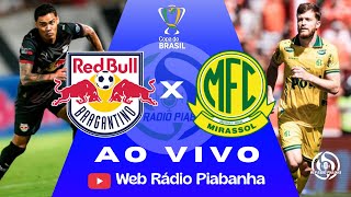 RED BULL BRAGANTINO X MIRASSOL - AO VIVO E DE GRAÇA - COPA DO BRASIL - 22/04/2026