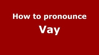 How to pronounce Vay