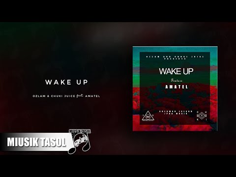 Ozlam & Chuki Juice - Wake Up (ft. Amatel)