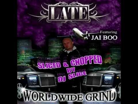 LATE feat JAI BOO - WORLDWIDE GRIND - SLICED & CHOPPED by DJ SLICE