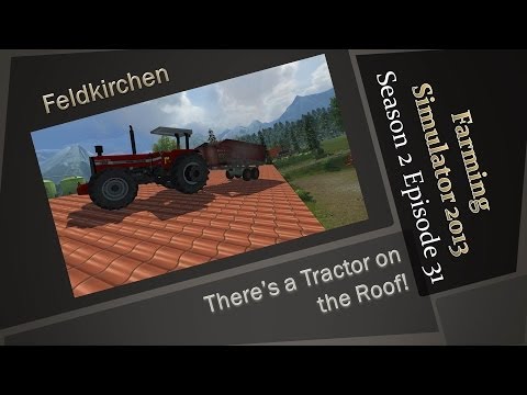 Farming Simulator 2013 S2E31 - There's A Tractor on the Roof