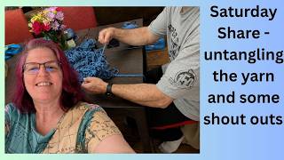 Saturday Share the great yarn untangling and some shout outs
