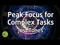 Peak Focus For Complex Tasks 'Just Tones' Version - Isochronic Tones