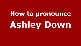 How to pronounce Ashley Down