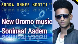 New Oromo music 2019/Soora Onnee kootii/Soninaaf A