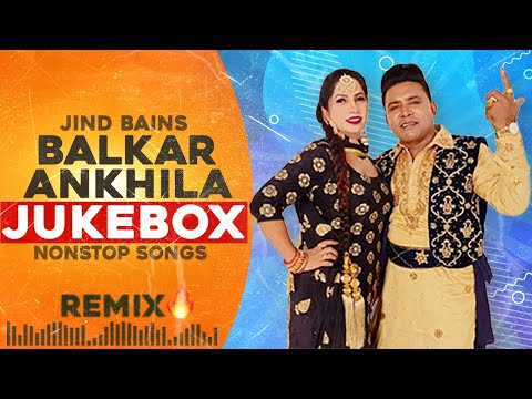 Balkar Ankhila Jukebox | Jind Bains Remix | New Punjabi Song | Duet Nonstop Hits Old Songs 2024