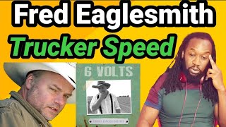 FRED EAGLESMITH TRUCKER SPEED REACTION(First time hearing)