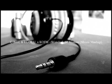 C-BooL & I.GOT.U  x KOFM - Wonderland Moskau (Mrozu Mashup)
