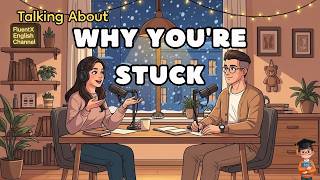 Let's Talk About Why You Feel Stuck in Life | Master Real English Conversations