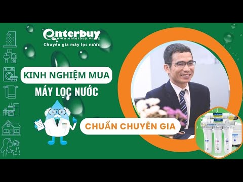 3 bước chọn mua máy lọc nước gia đình chuẩn được chuyên gia tư vấn